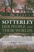 Sotterley: Her People and Their Worlds: Three Hundred Years of a Maryland Plantation