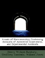 Annals of Horsemanship: Containing Accounts of Accidental Experimens, and Experimental Accidents