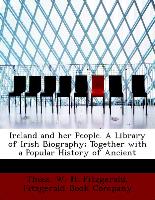 Ireland and Her People. a Library of Irish Biography, Together with a Popular History of Ancient