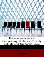 Modern Antiquities: Comprising Sketches of Early Buffalo and the Great Lakes