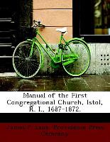 Manual of the First Congregational Church, Istol, R. I., 1687-1872