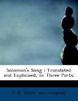 Solomon's Song : Translated and Explained, in Three Parts