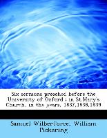 Six sermons preached before the University of Oxford , in St.Mary's Church, in the years, 1837,1838,1839
