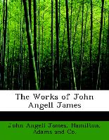 The Works of John Angell James