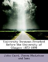 University Sermons Preached Before the University of Glasgow 1873-1898