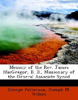 Memoir of the REV. James MacGregor, D. D., Missionary of the General Associate Synod