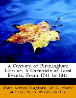 A Century of Birmingham Life: Or, a Chronicle of Local Events, from 1741 to 1841