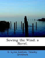 Sowing the Wind. a Novel