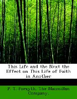This Life and the Next the Effect on This Life of Faith in Another
