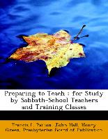 Preparing to Teach : for Study by Sabbath-School Teachers and Training Classes