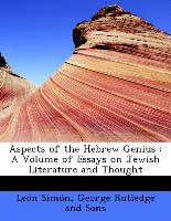 Aspects of the Hebrew Genius : A Volume of Essays on Jewish Literature and Thought