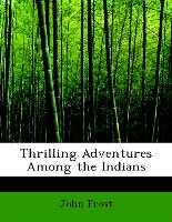 Thrilling Adventures Among the Indians