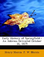 Early History of Springfield : An Address Delivered October 16, 1875