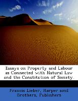 Essays on Property and Labour as Connected with Natural Law and the Constitution of Society
