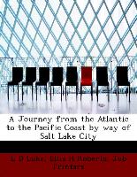 A Journey from the Atlantic to the Pacific Coast by Way of Salt Lake City