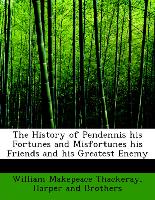 The History of Pendennis His Fortunes and Misfortunes His Friends and His Greatest Enemy