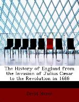 The History of England from the Invasion of Julius Cæsar to the Revolution in 1688