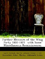Further Memoirs of the Whig Party 1807-1821 with Some Miscellaneous Reminiscences