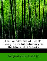 The Foundations of Belief : Being Notes Introductory to the Study of Theology