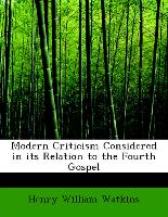 Modern Criticism Considered in Its Relation to the Fourth Gospel