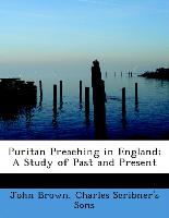 Puritan Preaching in England, A Study of Past and Present