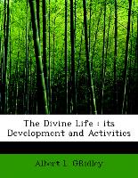 The Divine Life : its Development and Activities