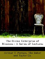 The Divine Enterprise of Missions : A Series of Lectures