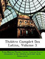 Théâtre Complet Des Latins, Volume 3