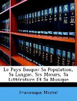 Le Pays Basque: Sa Population, Sa Langue, Ses Moeurs, Sa Littérature Et Sa Musique