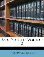 M.A. Plautus, Volume 2