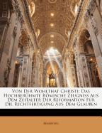 Von Der Wohlthat Christi: Das Hochberühmte Römische Zeugniss Aus Dem Zeitalter Der Reformation Für Die Rechtfertigung Aus Dem Glauben