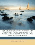 Der Deutsche Cato, Geschichte Der Deutschen Übersetzungen Der Im Mittelalter Unter Dem Namen Cato Bekannten Distichen