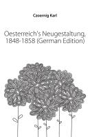 Oesterreich's Neugestaltung, 1848-1858