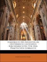 Handbuch Des Neuesten in Oesterreich Geltenden Kirchenrechtes: Für Den Praktischen Gebrauch