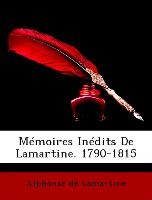 Mémoires Inédits De Lamartine. 1790-1815