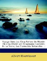 Voyage Dans Les Cinq Parties Du Monde: Où L'on Décrit Les Principales Contrées De La Terre, Les Curiosités Naturelles