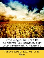 Physiologie, Ou L'Art de Connaitre Les Hommes, Sur Leur Physionomie, Volume 2