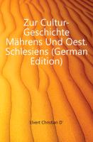 Zur Cultur-Geschichte Mährens Und Oest. Schlesiens