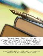 Curiosidades Bibliográficas: Coleccion Escogida De Obras Raras De Amenidad Y Erudicion, Con Apuntes Biográficos De Los Diferentes Autores