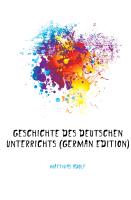 Handbuch des Deutschen Unterrichts an hoeheren Schulen, herausgegeben von Dr. Adolf Matthias, Erster Band