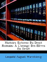 Histoire Externe Du Droit Romain: À L'usuage Des Élèves En Droit