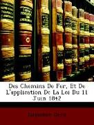 Des Chemins de Fer, Et de L'Application de La Loi Du 11 Juin 1842