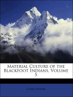 Material Culture of the Blackfoot Indians, Volume 5