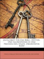 Zeitschrift Für Das Berg-, Hütten- Und Salinenwesen in Dem Preussischen Staate, Dreizehnter Band