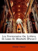 Les Provinciales, Ou, Lettres de Louis de Montalte [Pseud.]
