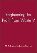 Engineering for Profit from Waste V