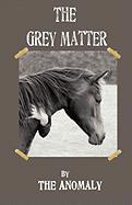 THE GREY MATTER by The Anomaly