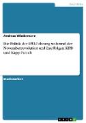 Die Politik der SPD-Führung während der Novemberrevolution und ihre Folgen: KPD und Kapp-Putsch