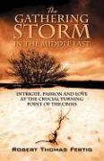 The Gathering Storm in the Middle East: Intrigue, Passion and Love at the Crucial Turning Point of the Crisis