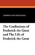 The Confessions of Frederick the Great and the Life of Frederick the Great